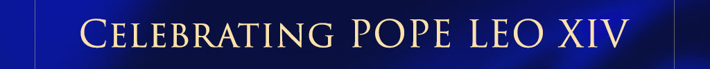 Celebrating POPE LEO XIV