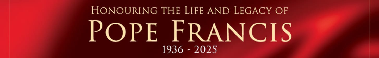 Honouring the Life and Legacy of Pope Francis
